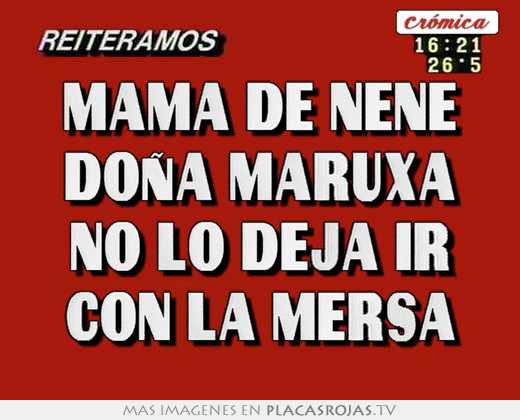 mama de nene doña maruxa no lo deja ir con la mersa