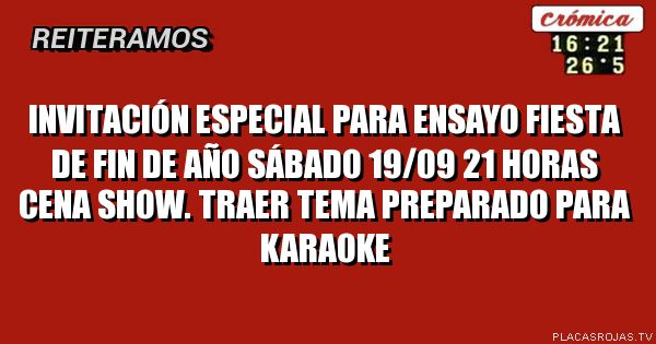 Invitación especial para ensayo fiesta de fin de año
Sábado 19/09 21 horas
Cena show.
Traer tema preparado para karaoke
