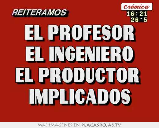 el profesor el ingeniero el productor implicados