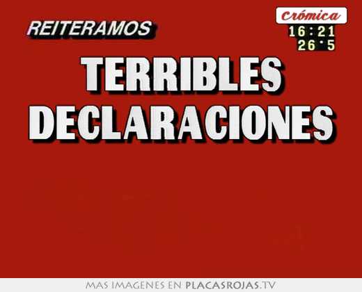 terribles declaraciones