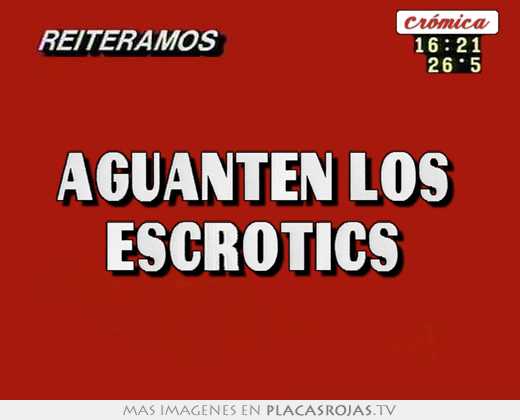 aguanten los escrotics