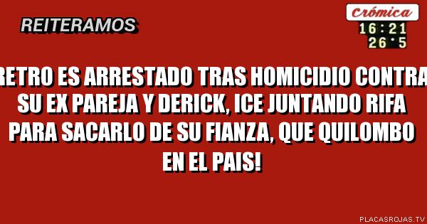 Retro es arrestado tras homicidio contra su ex pareja y derick, Ice juntando rifa para sacarlo de su fianza, que quilombo en el pais!