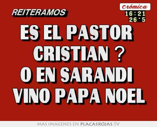 es el pastor cristian ? o en sarandí vino papa noel