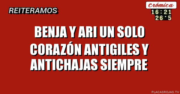 Benja y ari un solo corazón antigiles y antichajas siempre