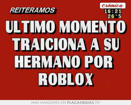 Último momento traiciona a su hermano por roblox