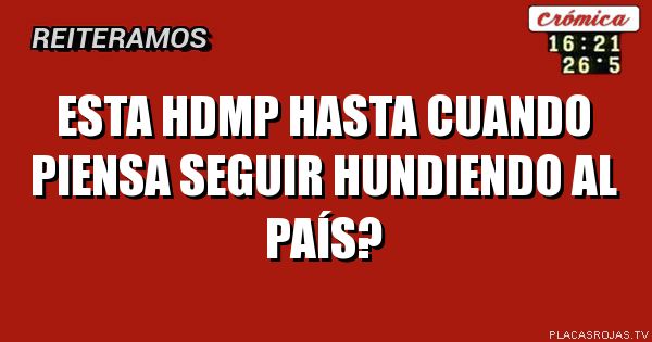 Esta hdmp hasta cuando piensa seguir hundiendo al país?