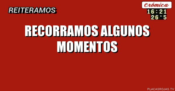 Recorramos algunos momentos