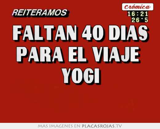 faltan 40 días para el viaje yogi