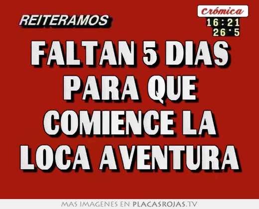 faltan 5 dias para que comience la loca aventura
