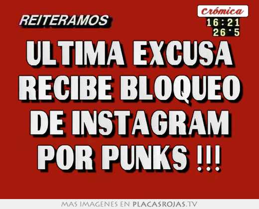ultima excusa recibe bloqueo de instagram por punks !!!