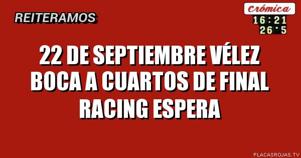 22 de Septiembre Vélez boca a cuartos de final Racing espera