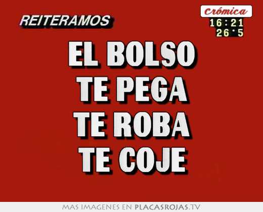 el bolso te pega te roba te coje