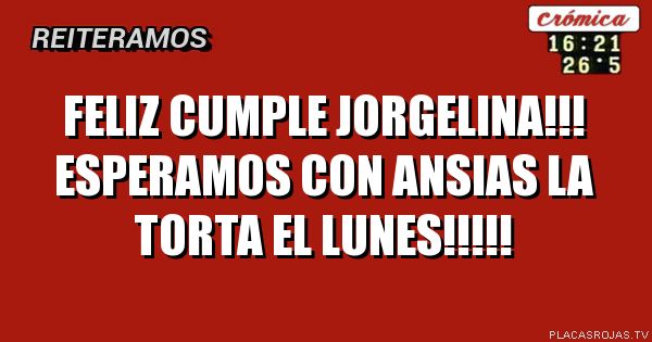 Feliz cumple Jorgelina!!!
Esperamos con ansias la torta el lunes!!!!!
