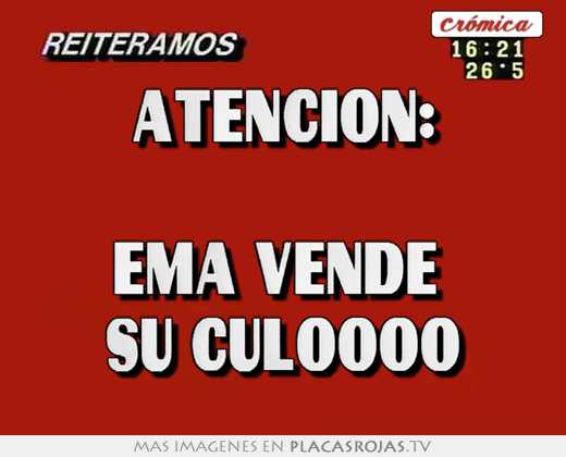 atencion:  ema vende  su culoooo