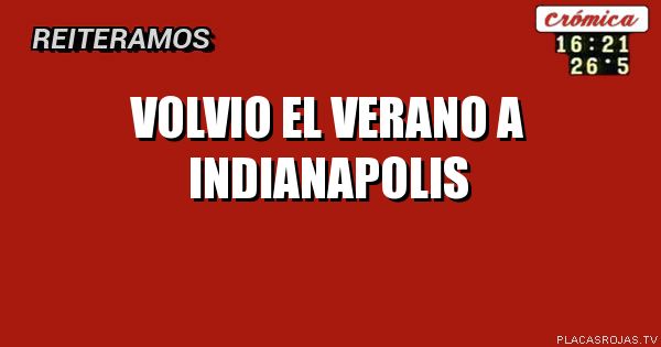 volvio el verano a Indianapolis