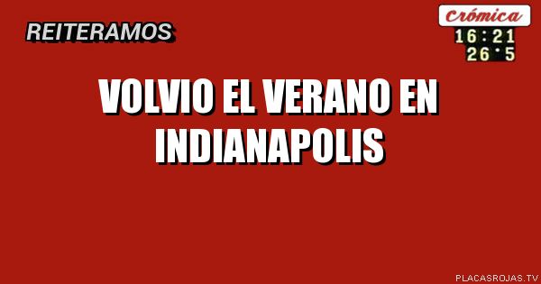 volvio el verano
en indianapolis