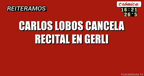 carlos lobos
cancela recital
en gerli