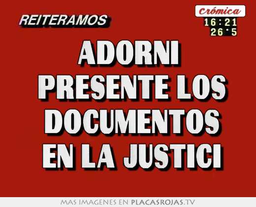 adorni presente los documentos en la justici