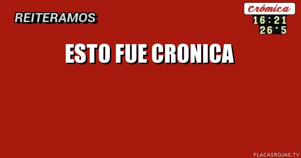 ESTO FUE CRONICA