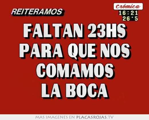 faltan 23hs para que nos comamos la boca