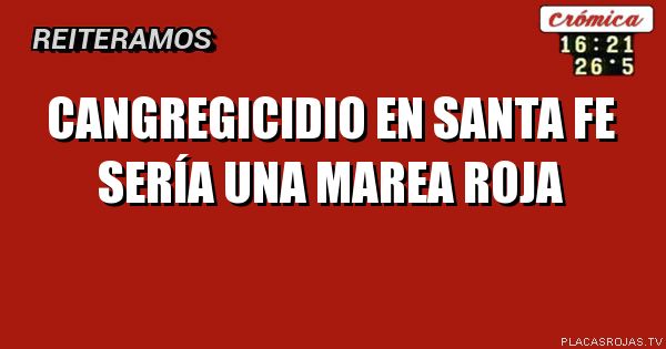 Cangregicidio
En santa fe
Sería una marea roja
