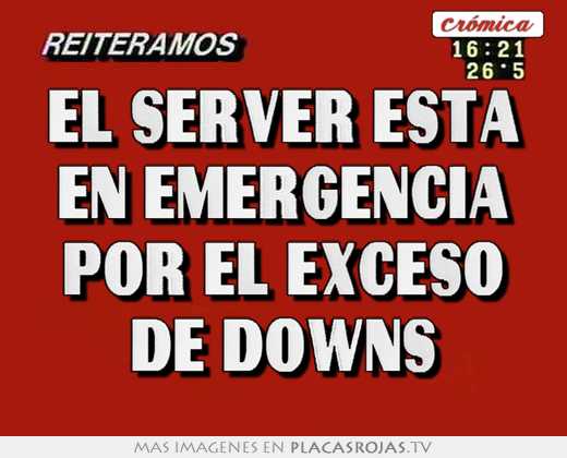 el server esta en emergencia por el exceso de downs
