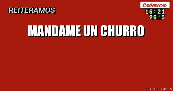 Mandame un churro
