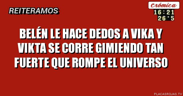 Belén le hace dedos a vika y vikta se corre gimiendo tan fuerte que Rompe el universo