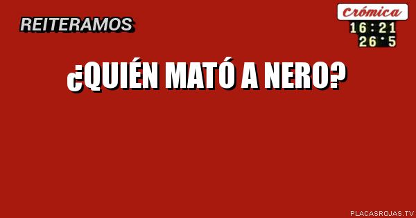 ¿QUIÉN MATÓ A NERO?