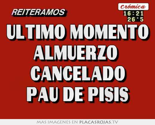 Último momento almuerzo cancelado pau de pisis