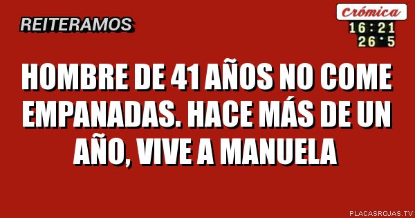 Hombre de 41 años
No come empanadas.
hace más de un año,
Vive a manuela