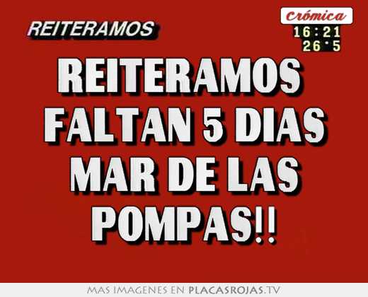 reiteramos faltan 5 días mar de las pompas!!