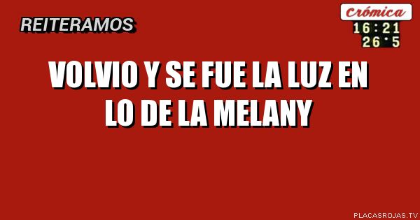 Volvio y se fue la luz en lo de la melany
