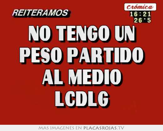 no tengo un peso partido al medio lcdlg