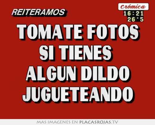 tomate fotos si tienes algún dildo jugueteando