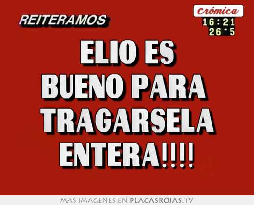 elio es bueno para tragarsela entera!!!!