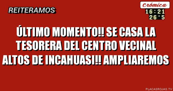Último Momento!! Se casa la tesorera del Centro Vecinal Altos de Incahuasi!!
AMPLIAREMOS