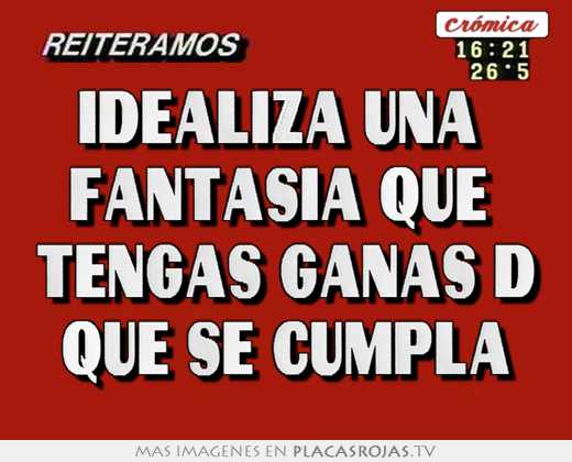 idealiza una fantasía que tengas ganas d que se cumpla