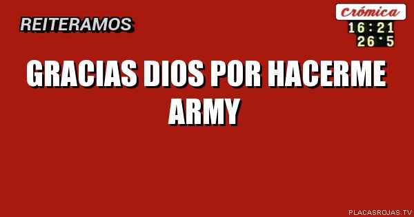 gracias dios por hacerme army