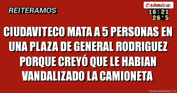 Ciudaviteco mata a 5 personas en una plaza de general rodriguez porque creyó que le habian vandalizado la camioneta