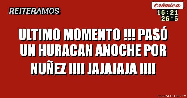 ultimo momento !!! pasó un huracan anoche por nuñez !!!! jajajaja !!!!