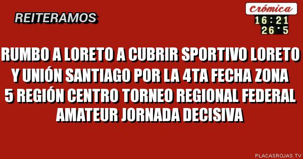 rumbo a Loreto a cubrir Sportivo Loreto y unión Santiago por la 4ta fecha zona 5 región Centro Torneo Regional Federal Amateur jornada decisiva