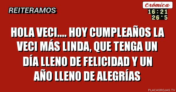 Hola veci.... hoy cumpleaños la veci más linda, que tenga un día lleno de felicidad y un año lleno de alegrías