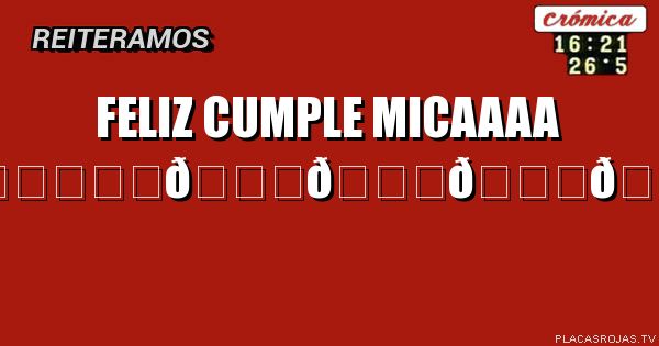 Feliz cumple micaaaa ❤️❤️❤️
