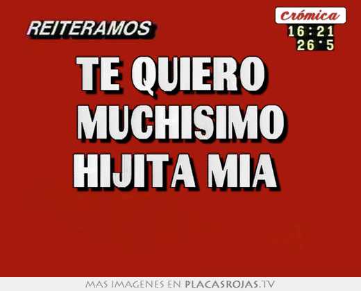 te quiero muchísimo hijita mía