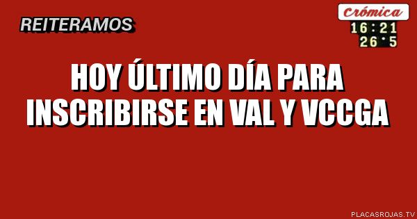 Hoy último día para inscribirse en
Val y VCCGA