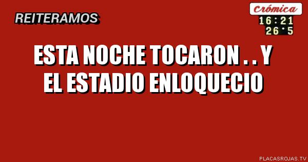 esta noche tocaron
.
.
y el estadio enloquecio