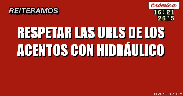 respetar las urls de los acentos con hidráulico