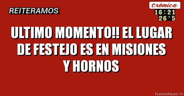 Ultimo momento!! El lugar de festejo es en misiones y hornos