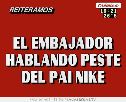 el embajador hablando peste del pai nike